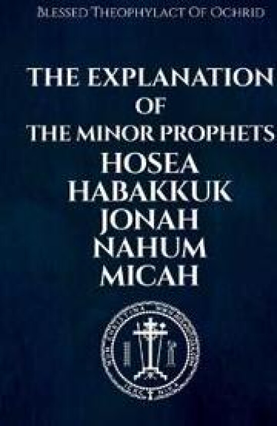 The Explanation of the Minor Prophets Hosea Habakkuk Jonah Nahum Micah