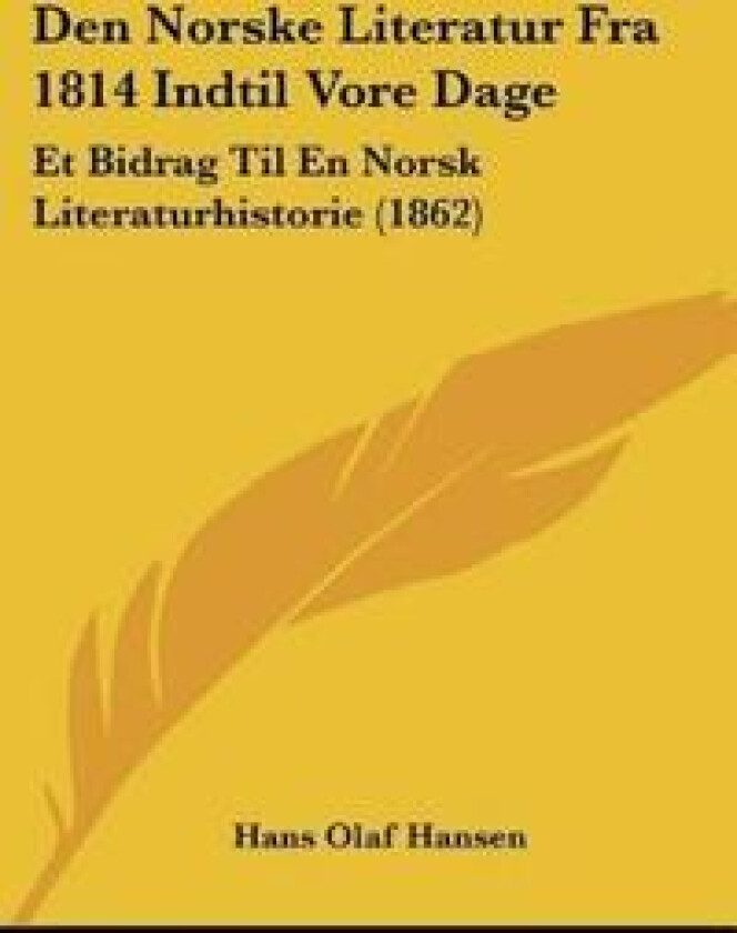 Den Norske Literatur Fra 1814 Indtil Vore Dage