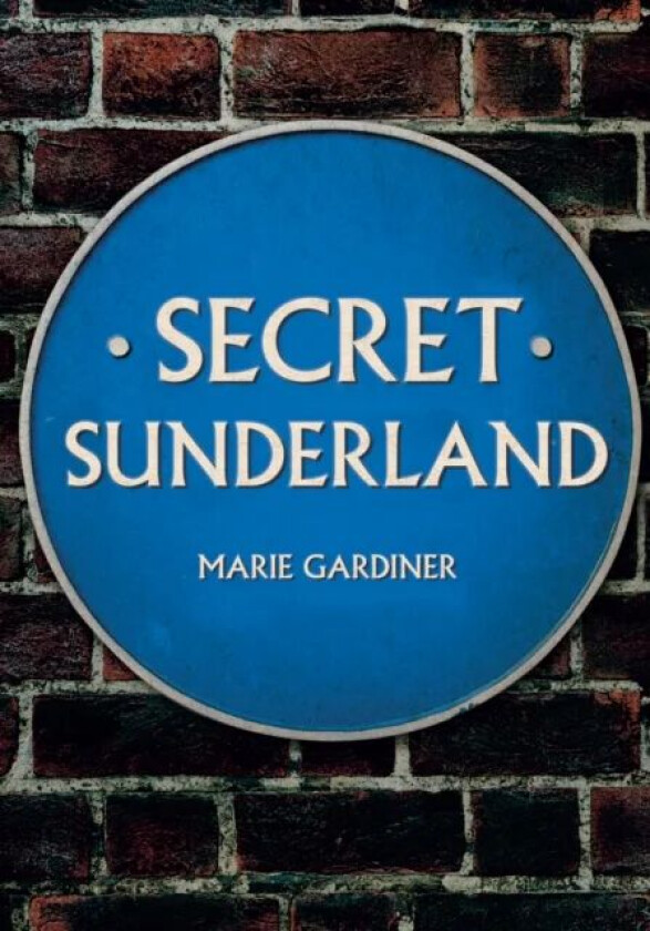 Secret Sunderland av Marie Gardiner