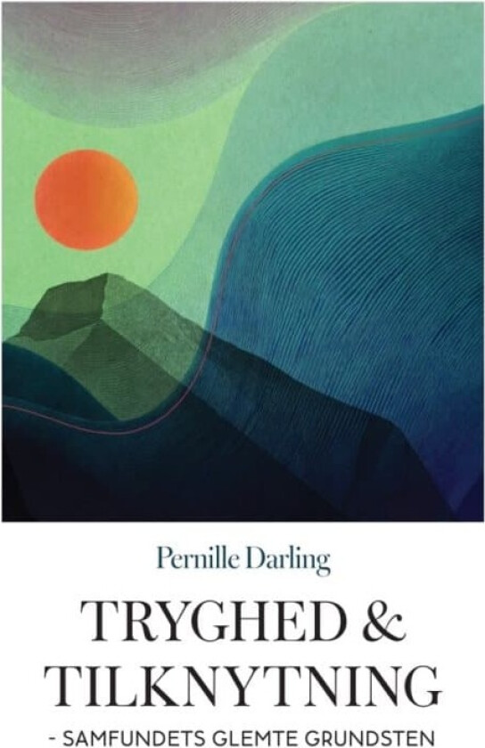 Tryghed og tilknytning | Pernille Darling | Språk: Dansk