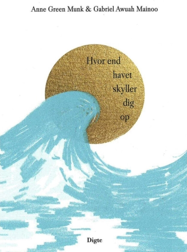 Hvor end havet skyller dig op | Anne Green Munk & Gabriel Awuah Mainoo | Språk: Dansk