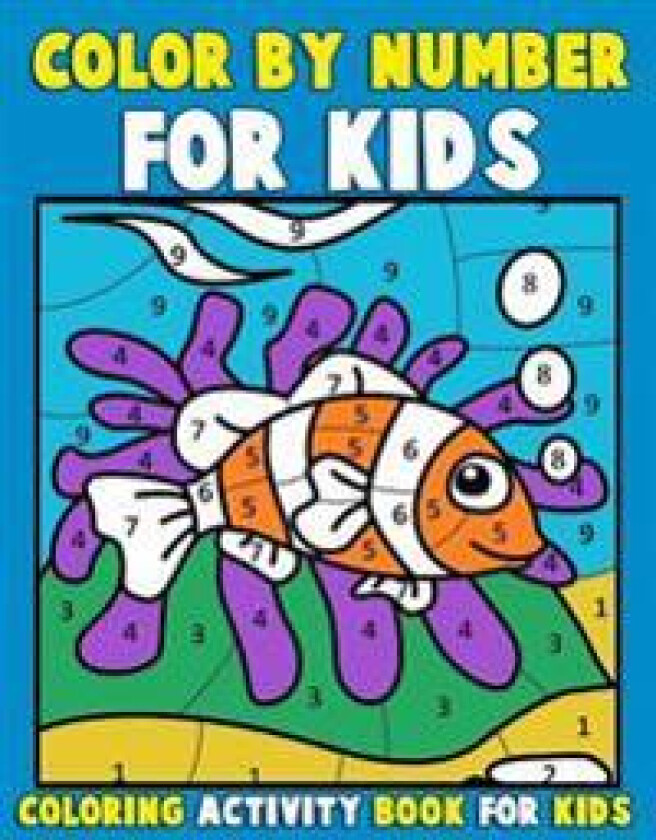 Color by Number for Kids: Coloring Activity Book for Kids: A Jumbo Childrens Coloring Book with 50 Large Pages (kids coloring books ages 4-8)