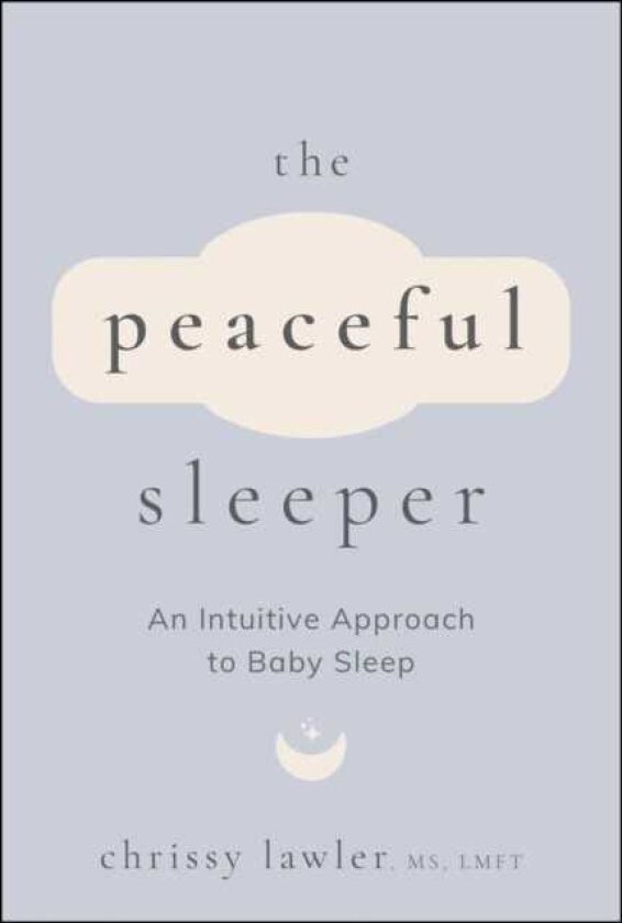 The Peaceful Sleeper An Intuitive Approach to Baby Sleep