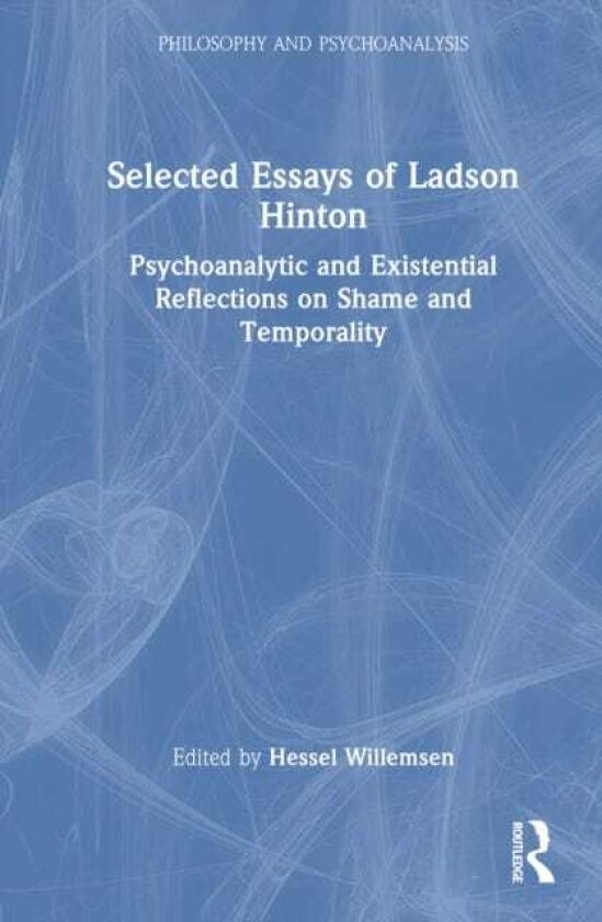 Selected Essays of Ladson Hinton Psychoanalytic and Existential Reflections on Shame and Temporality