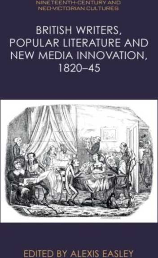 British Writers, Popular Literature and New Media Innovation, 1820–45