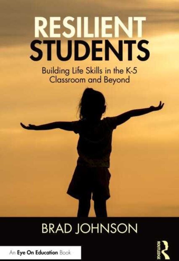 Resilient Students Building Life Skills in the K5 Classroom and Beyond
