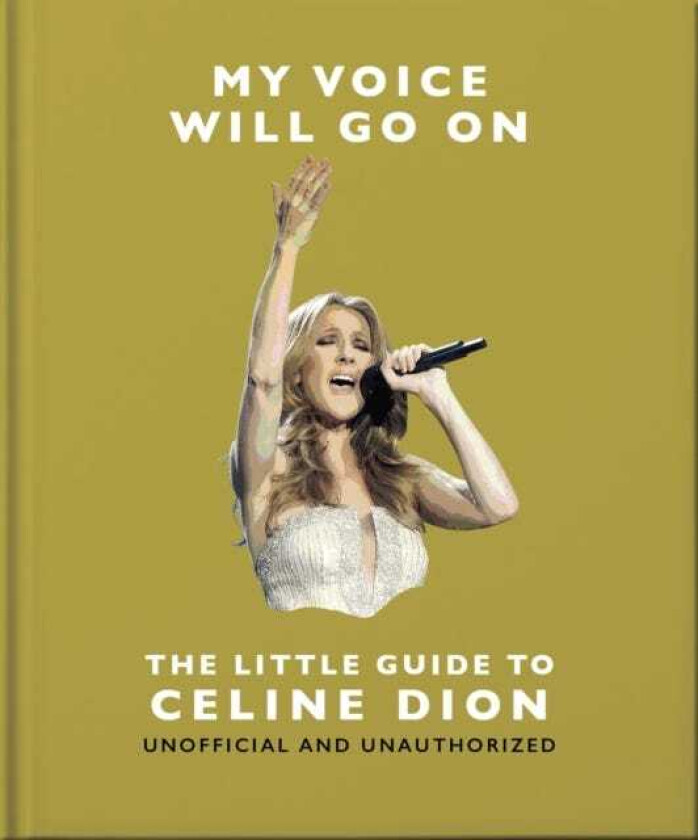 My Voice Will Go On: The Little Guide to Celine Dion