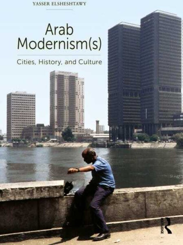 Arab Modernism(s) Cities, History, and Culture
