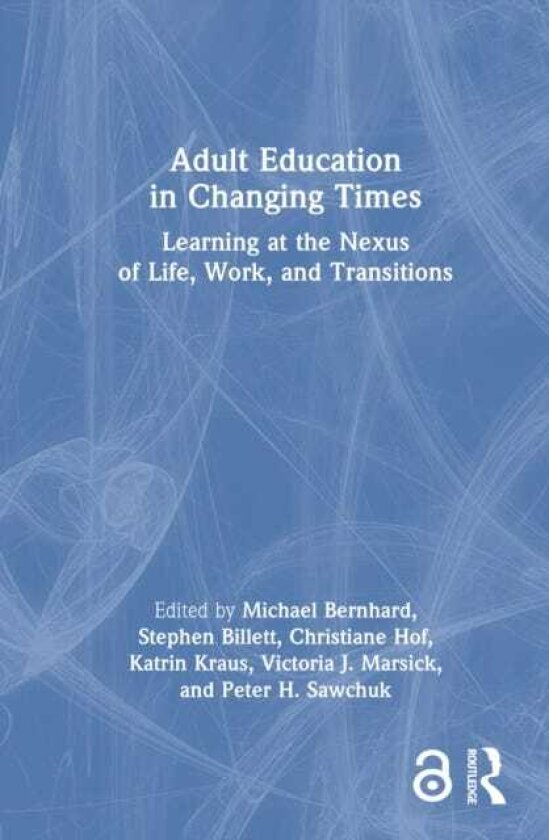 Adult Education in Changing Times Learning at the Nexus of Life Course, Work, and Transitions