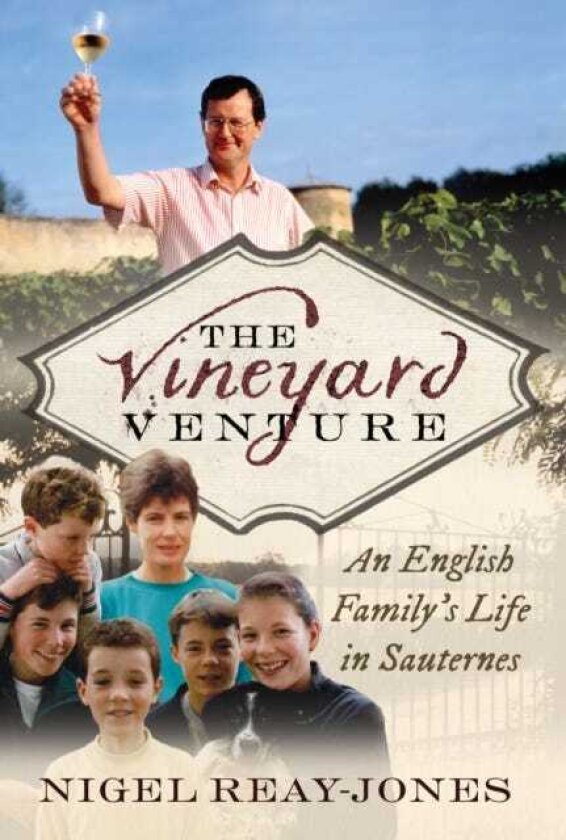 The Vineyard Venture An English Family's Life in Sauternes