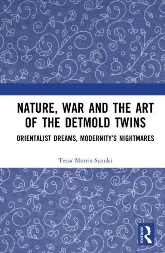 Nature, War and the Art of the Detmold Twins Orientalist Dreams, Modernity’s Nightmares