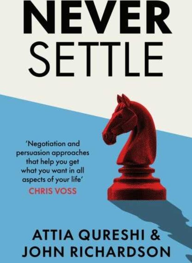 Never Settle Persuasion & Negotiation Skills to Get What You Want