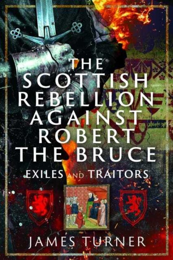 The Scottish Rebellion against Robert the Bruce Exiles and Traitors