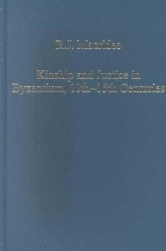Kinship and Justice in Byzantium, 11th–15th Centuries