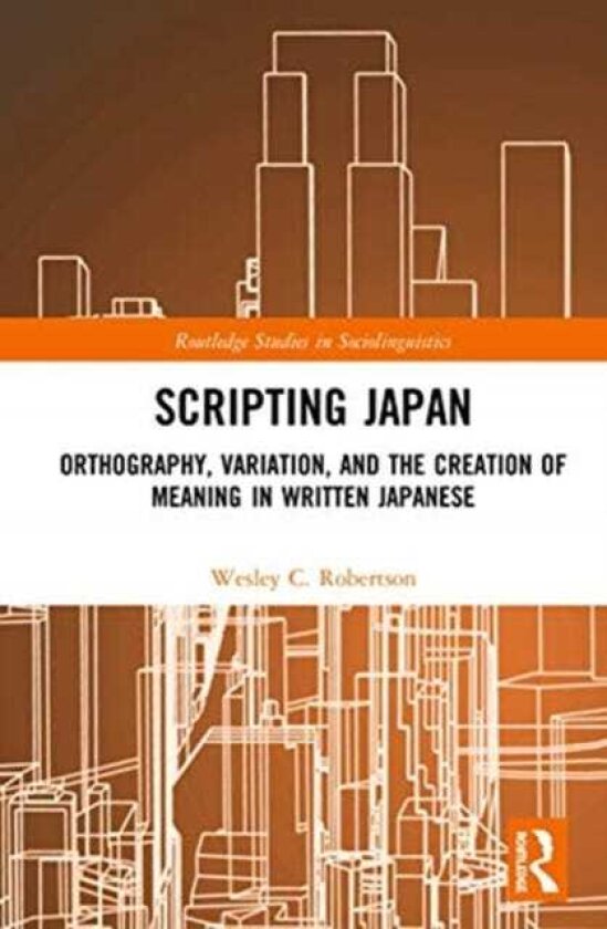 Scripting Japan Orthography, Variation, and the Creation of Meaning in Written Japanese