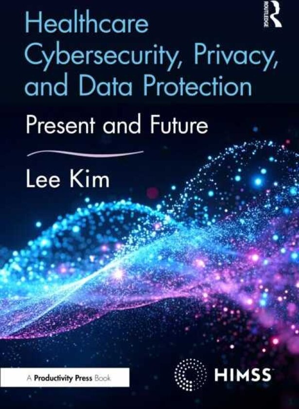 Healthcare Cybersecurity, Privacy, and Data Protection Present and Future