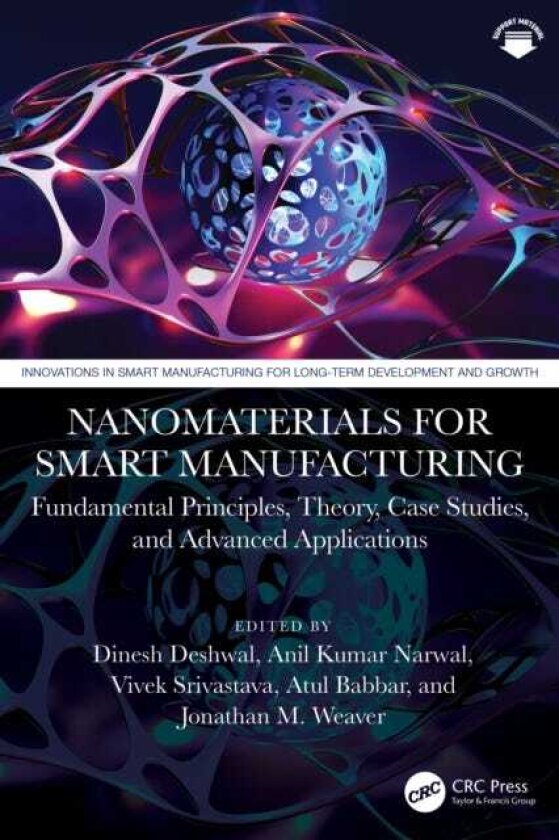 Nanomaterials for Smart Manufacturing Fundamental Principles, Theory, Case Studies, and Advanced Applications