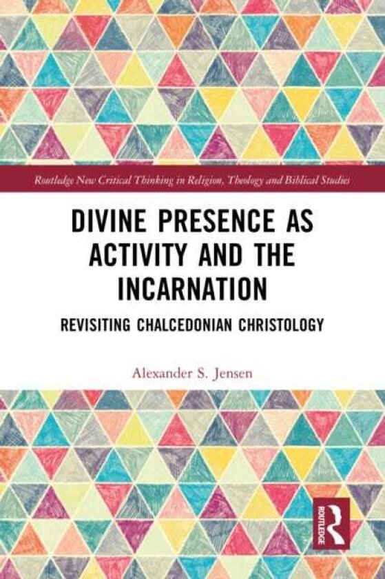 Divine Presence as Activity and the Incarnation Revisiting Chalcedonian Christology