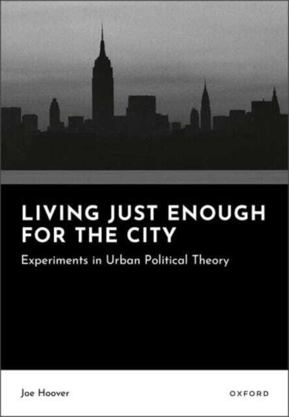 Living Just Enough for the City Experiments in Urban Political Theory
