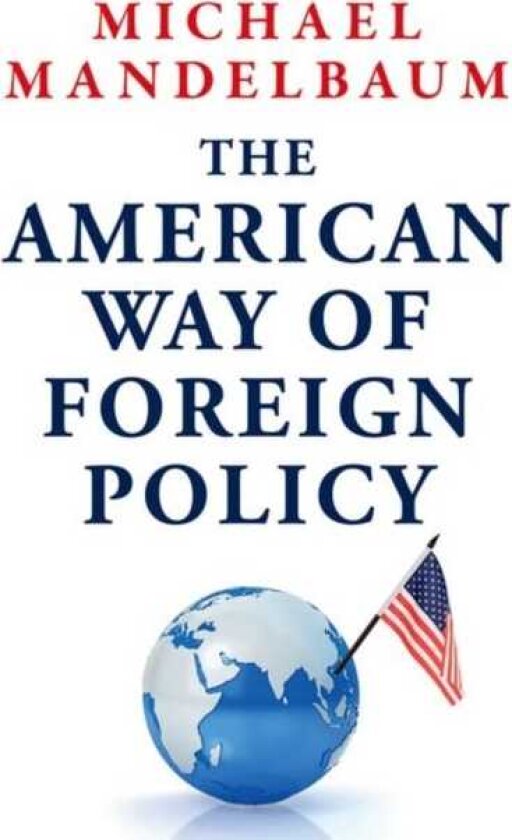 The American Way of Foreign Policy Ideology, Economics, Democracy