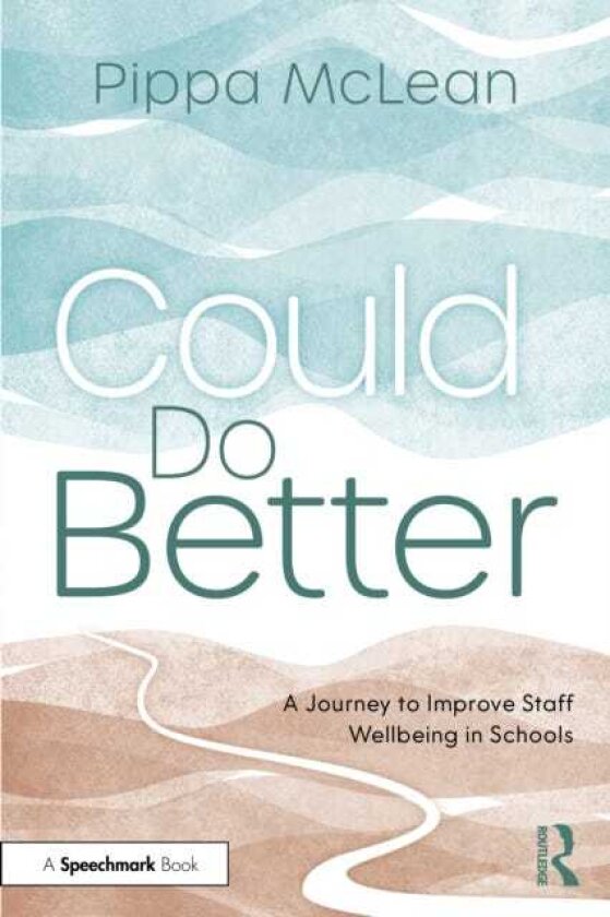 Could Do Better A Journey to Improve Staff Wellbeing in Schools