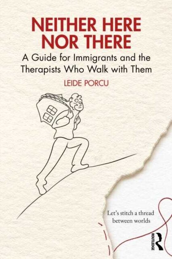 Neither Here Nor There A Guide for Immigrants and the Therapists Who Walk with Them