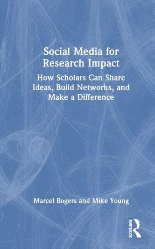 Social Media for Research Impact How Scholars Can Share Ideas, Build Networks, and Make a Difference