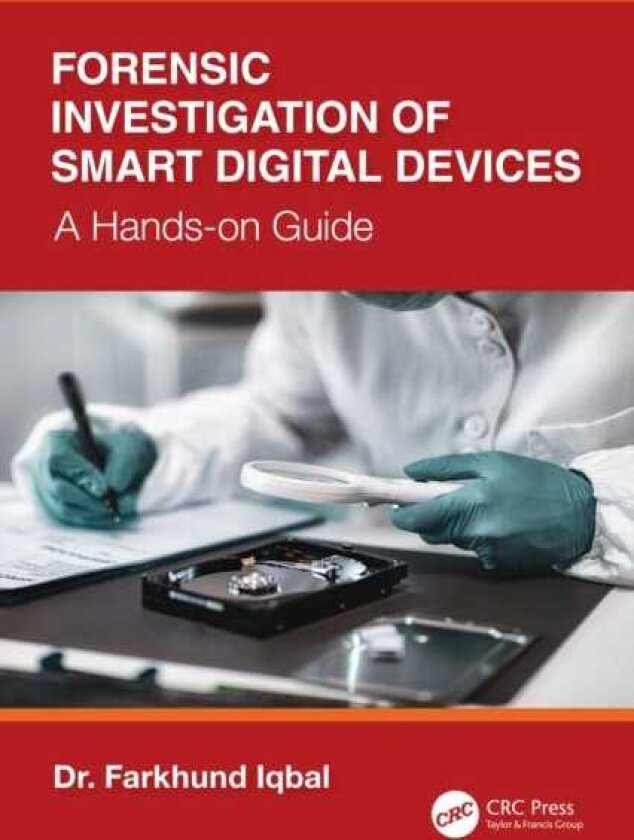 Forensic Investigation of Smart Digital Devices A Handson Guide
