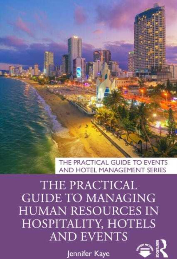 The Practical Guide to Managing Human Resources in Hospitality, Hotels and Events