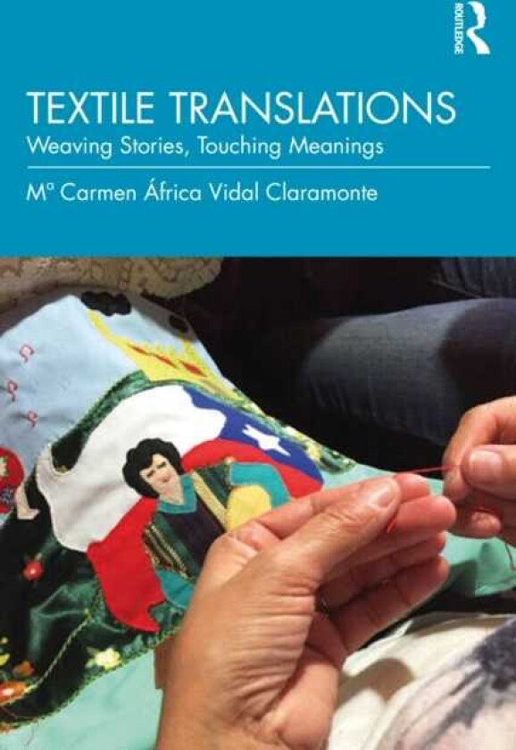 Textile Translations Weaving Stories, Touching Meanings