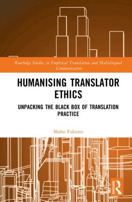 Humanising Translator Ethics Unpacking the Black Box of Translation Practice