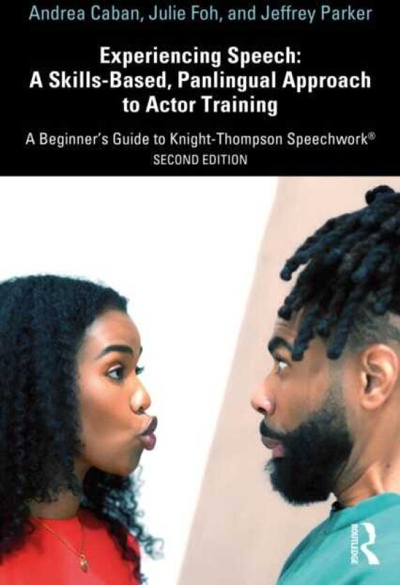 Experiencing Speech: A SkillsBased, Panlingual Approach to Actor Training A Beginner's Guide to KnightThompson Speechwork®