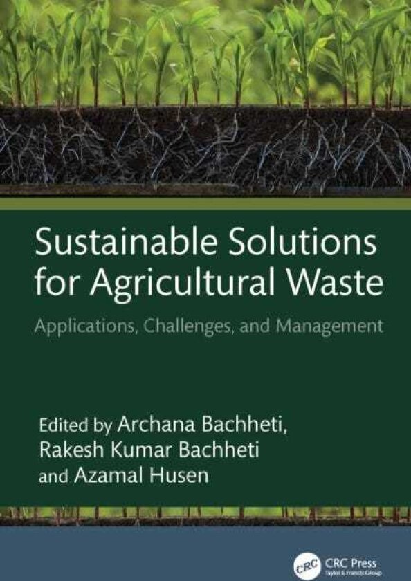 Sustainable Solutions for Agricultural Waste Applications, Challenges, and Management