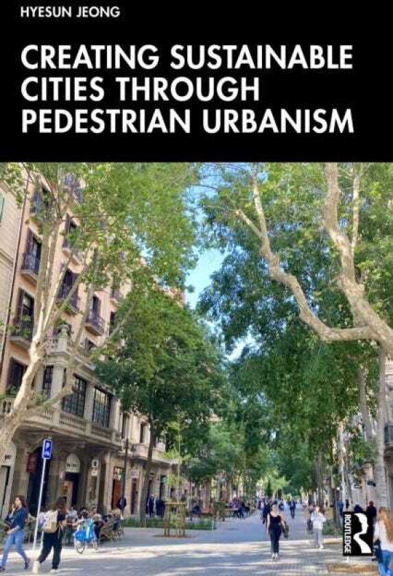 Creating Sustainable Cities Through Pedestrian Urbanism