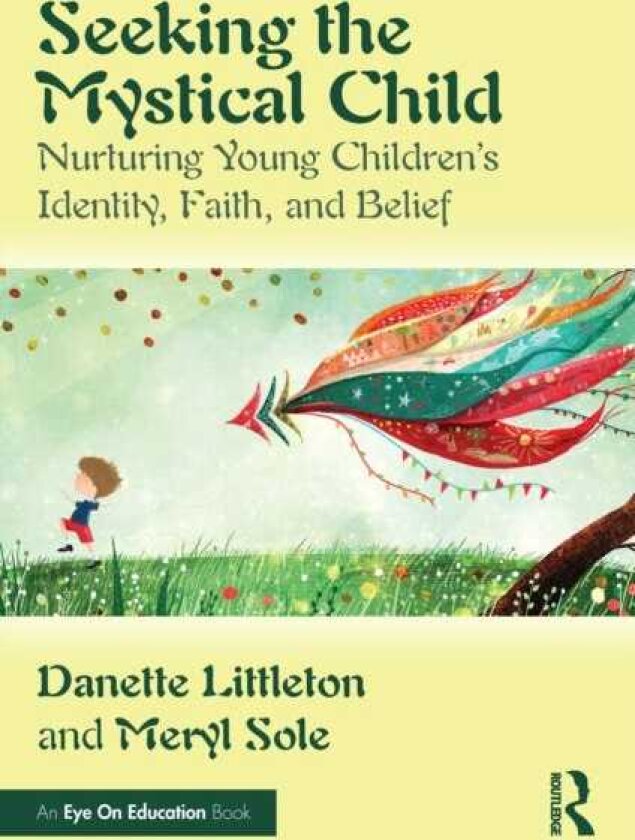 Seeking the Mystical Child Nurturing Young Children’s Identity, Faith, and Belief