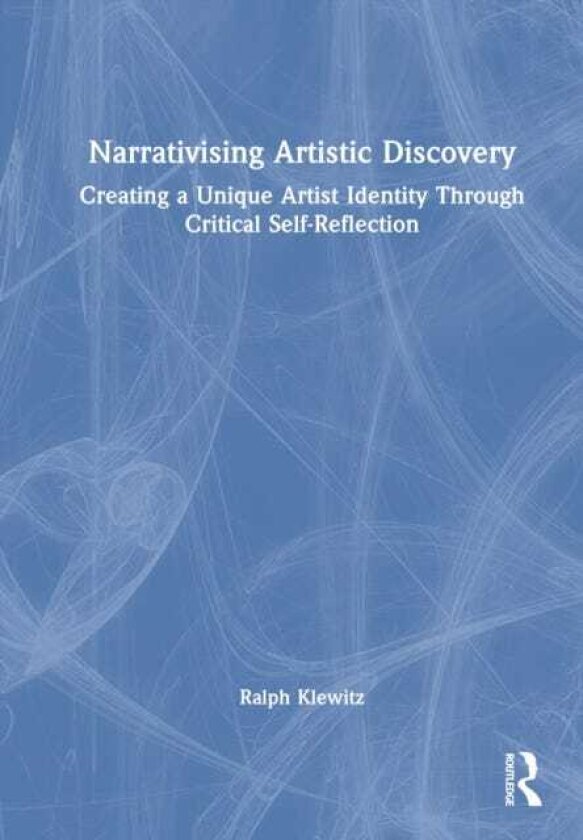 Narrativising Artistic Discovery Creating a Unique Artist Identity Through Critical SelfReflection