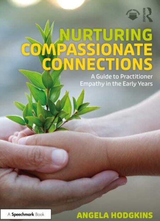 Nurturing Compassionate Connections A Guide to Practitioner Empathy in the Early Years