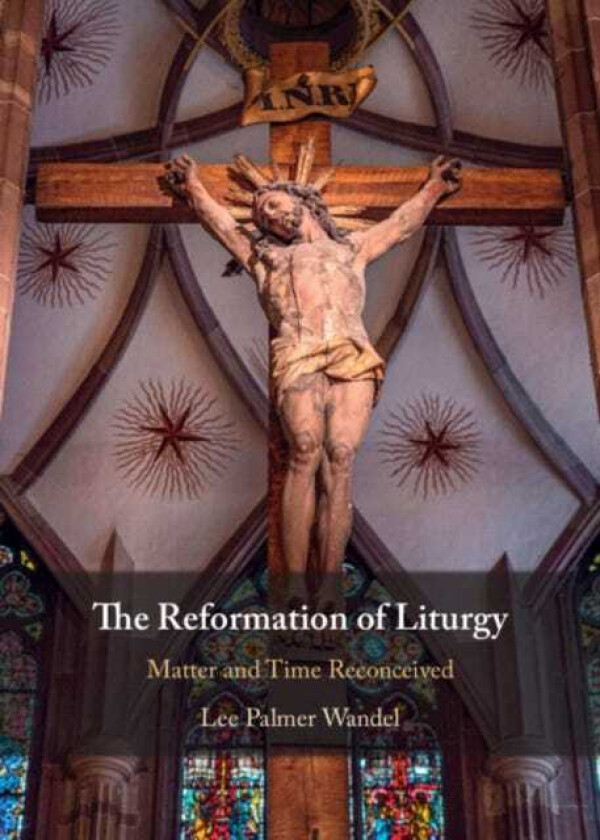 The Reformation of Liturgy Matter and Time Reconceived