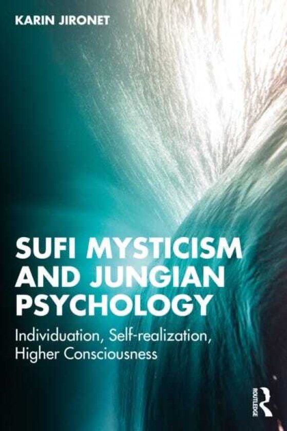 Sufi Mysticism and Jungian Psychology Individuation, Selfrealization, Higher Consciousness