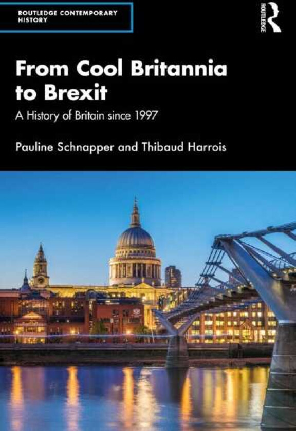 From Cool Britannia to Brexit A History of Britain since 1997