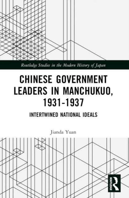 Chinese Government Leaders in Manchukuo, 19311937 Intertwined National Ideals