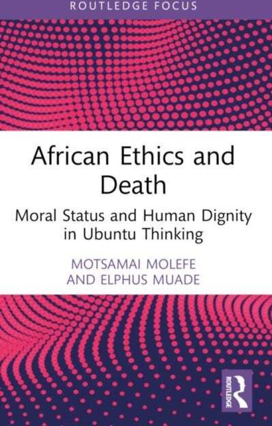 African Ethics and Death Moral Status and Human Dignity in Ubuntu Thinking