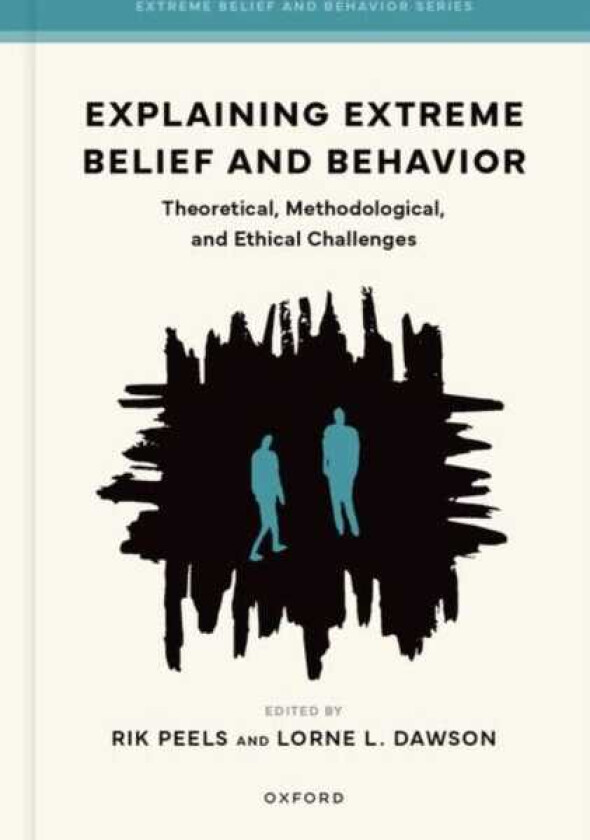 Explaining Extreme Belief and Behavior Theoretical, Methodological, and Ethical Challenges