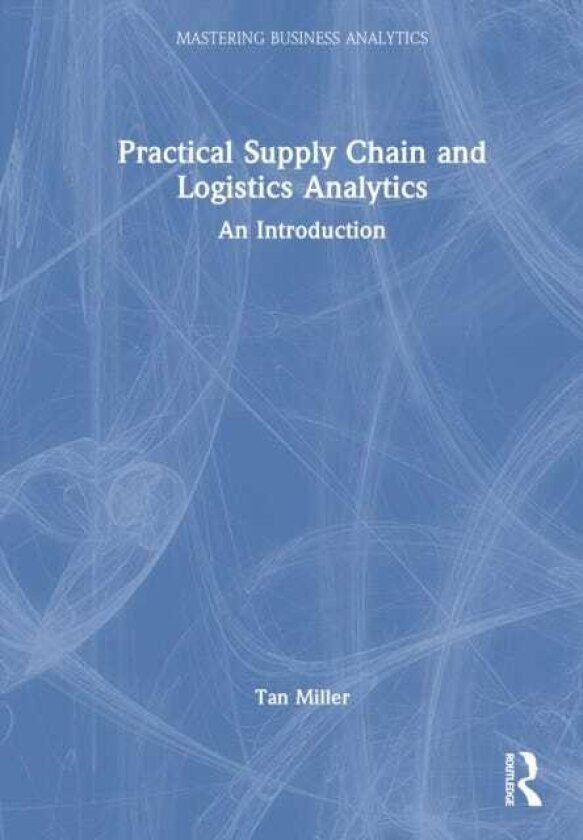 Practical Supply Chain and Logistics Analytics An Introduction