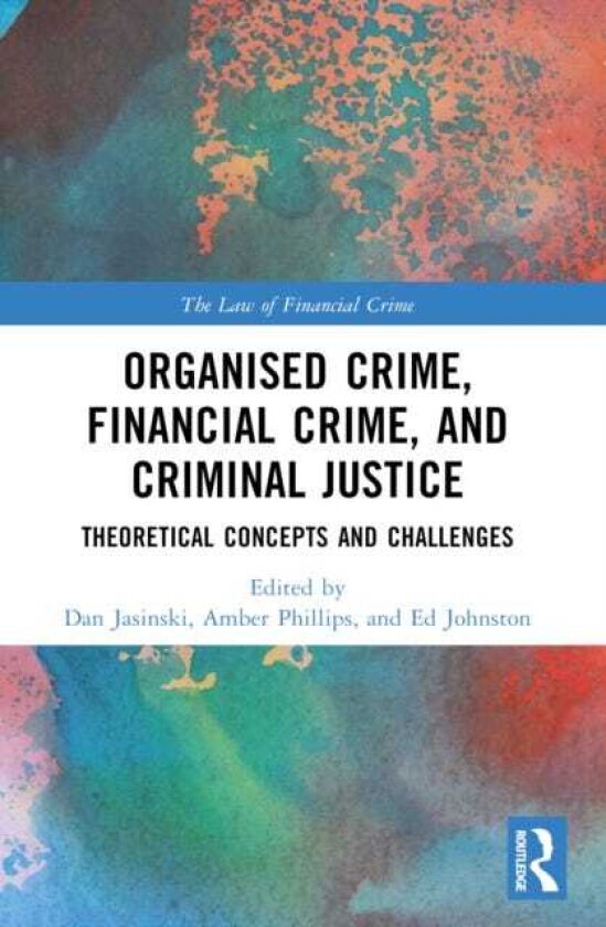 Organised Crime, Financial Crime, and Criminal Justice Theoretical Concepts and Challenges