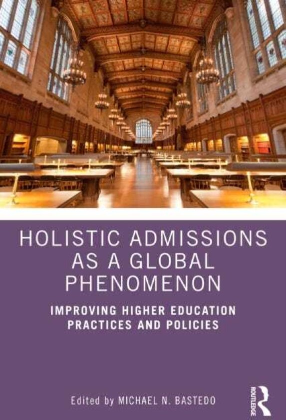 Holistic Admissions as a Global Phenomenon Improving Higher Education Practices and Policies