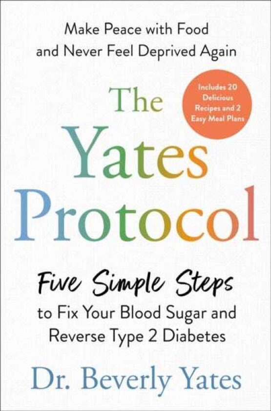 The Yates Protocol Five Simple Steps to Fix Your Blood Sugar and Reverse Type 2 Diabetes