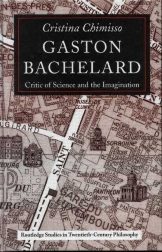 Gaston Bachelard Critic of Science and the Imagination