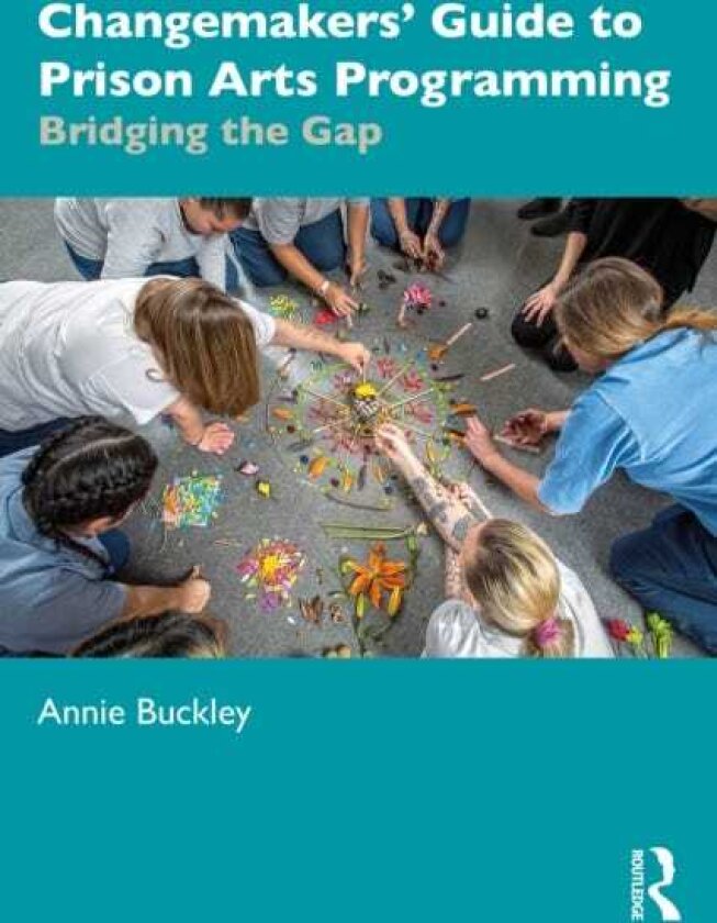 Changemakers' Guide to Prison Arts Programming Bridging the Gap