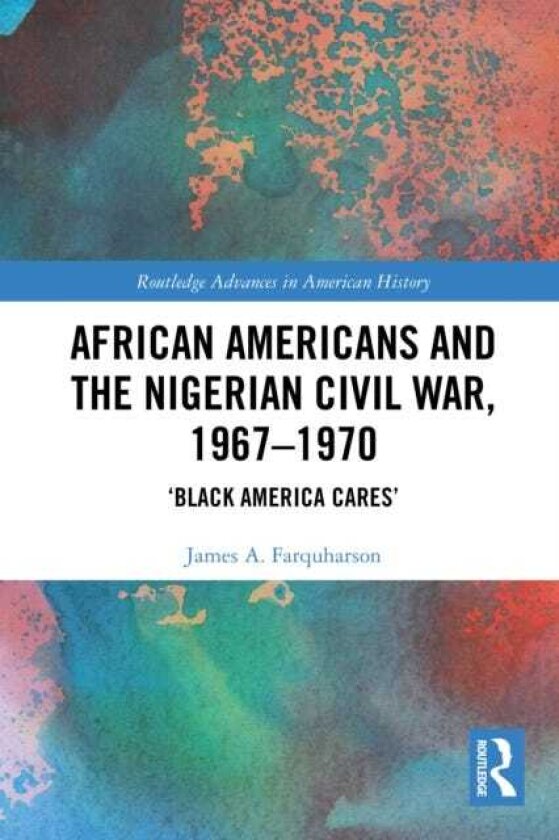 African Americans and the Nigerian Civil War, 1967–1970 ‘Black America Cares’
